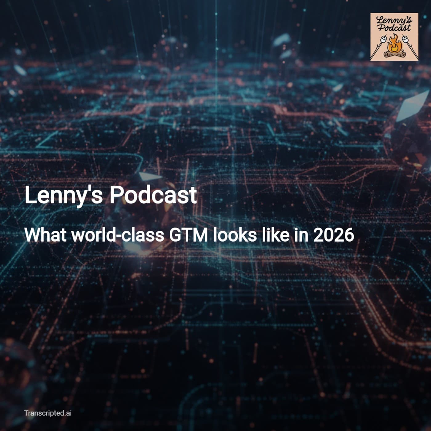What World-Class GTM Looks Like in 2026 — Lenny's Podcast - AI Podcast Summaries from Transcripted.ai (VIDEO) cover