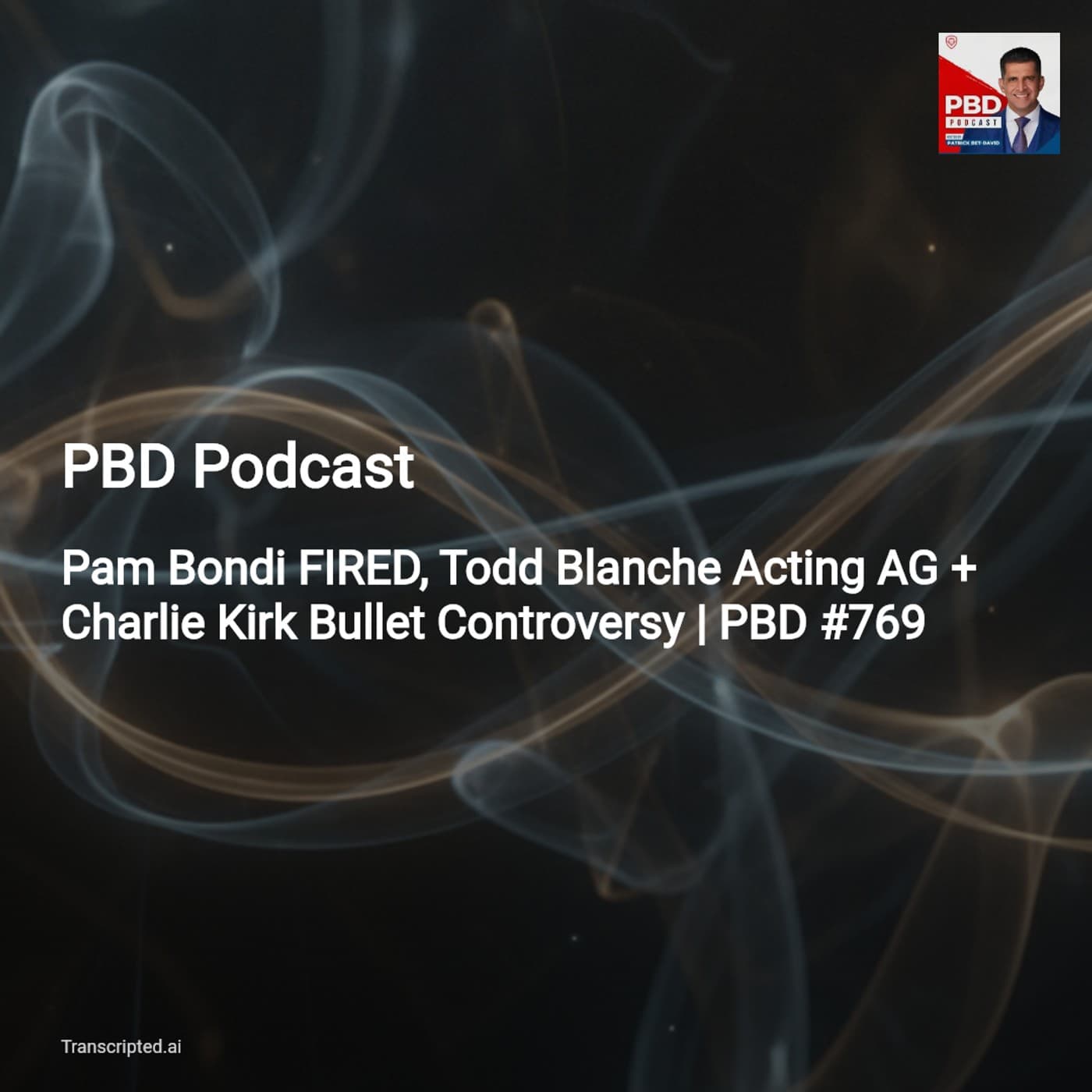 PBD Podcast: Key Takeaways on Bondi, DOJ, Iran & the Charlie Kirk Ballistics Twist - AI Podcast Summaries from Transcripted.ai (VIDEO) cover