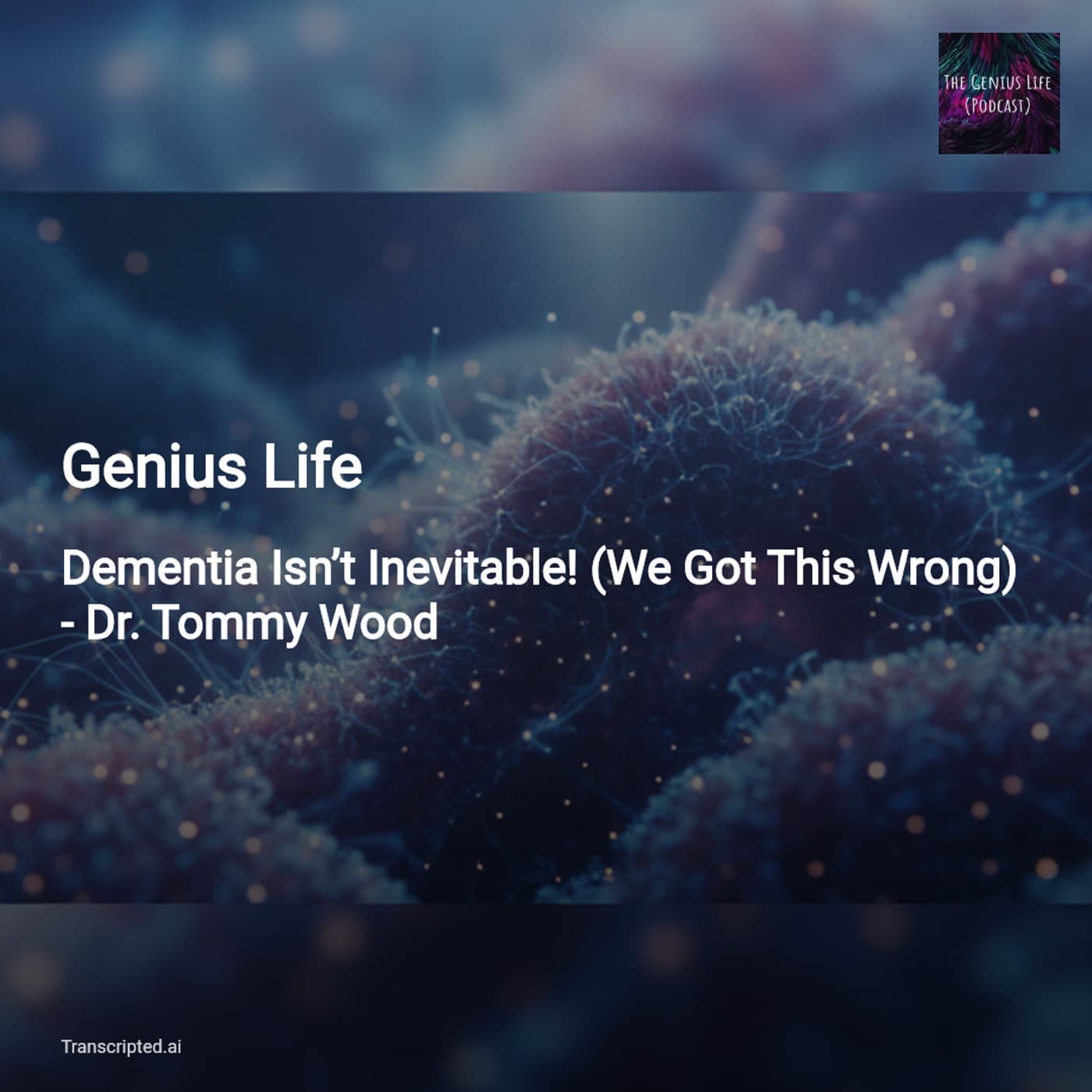 Dementia Isn’t Inevitable — Genius Life: The 3S Plan to Protect Your Brain - AI Podcast Summaries from Transcripted.ai (VIDEO) cover