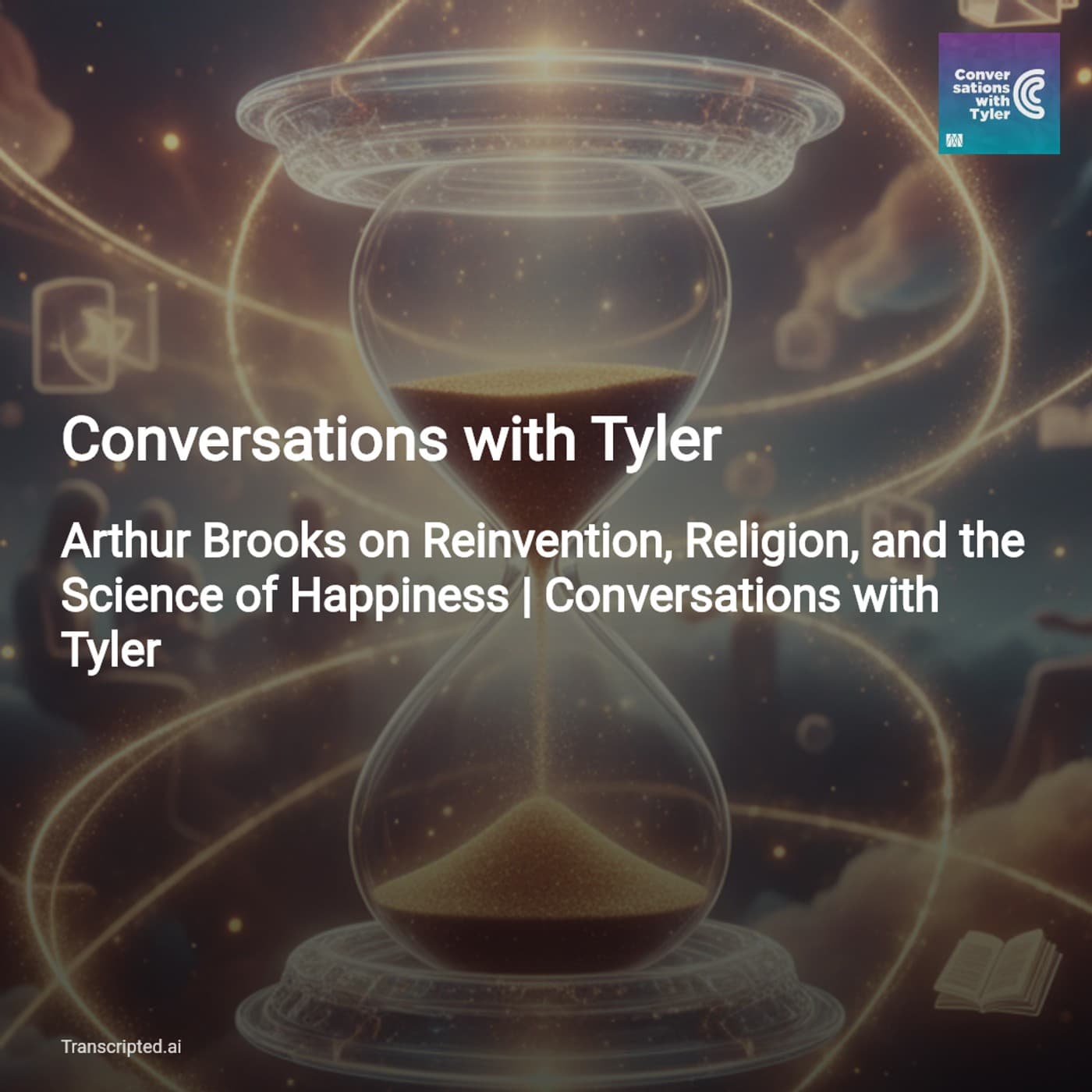 Reinventing Happiness with Arthur Brooks — Conversations with Tyler - AI Podcast Summaries from Transcripted.ai (VIDEO) cover