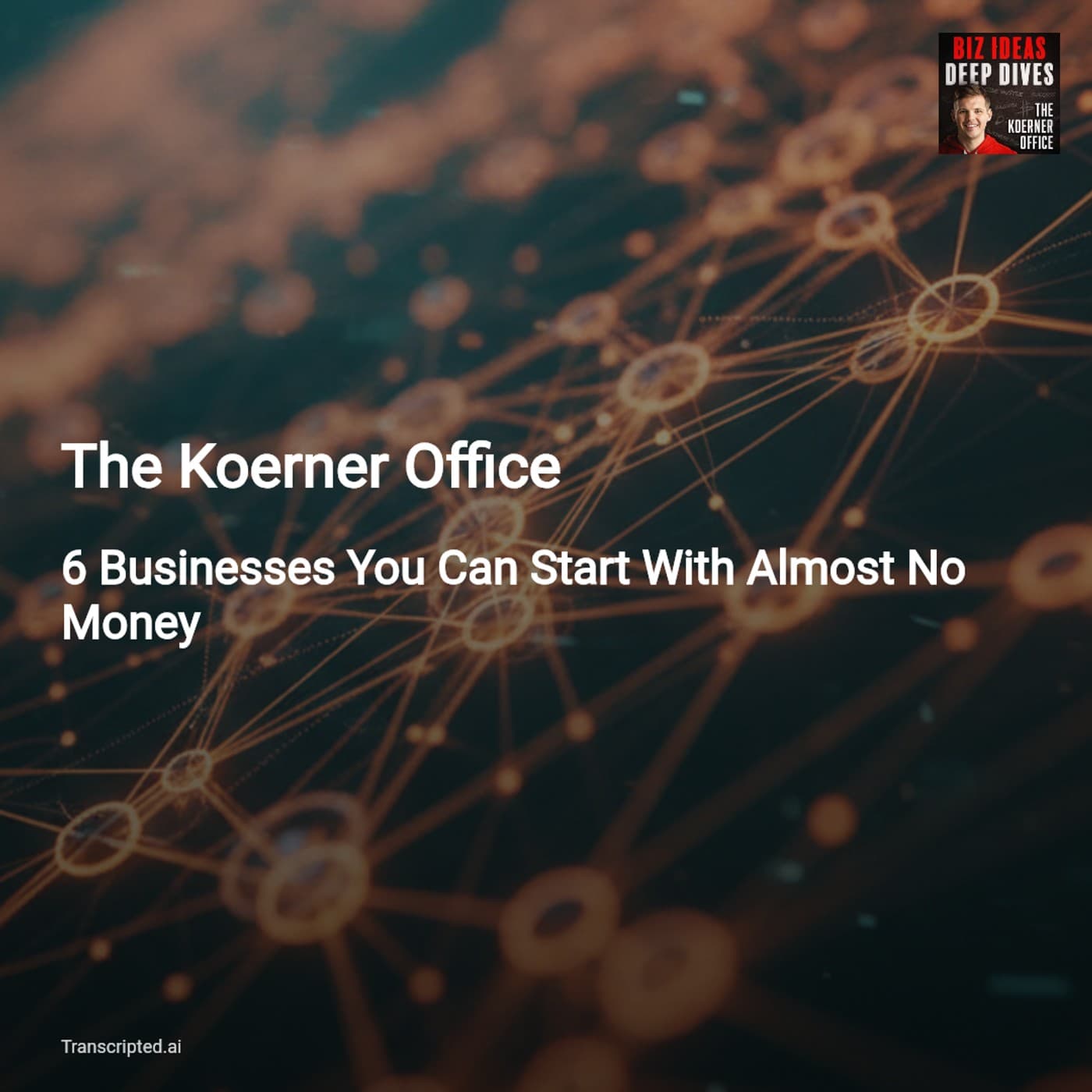 6 Low-Cost AI Businesses You Can Launch Today — The Koerner Office - AI Podcast Summaries from Transcripted.ai (VIDEO) cover
