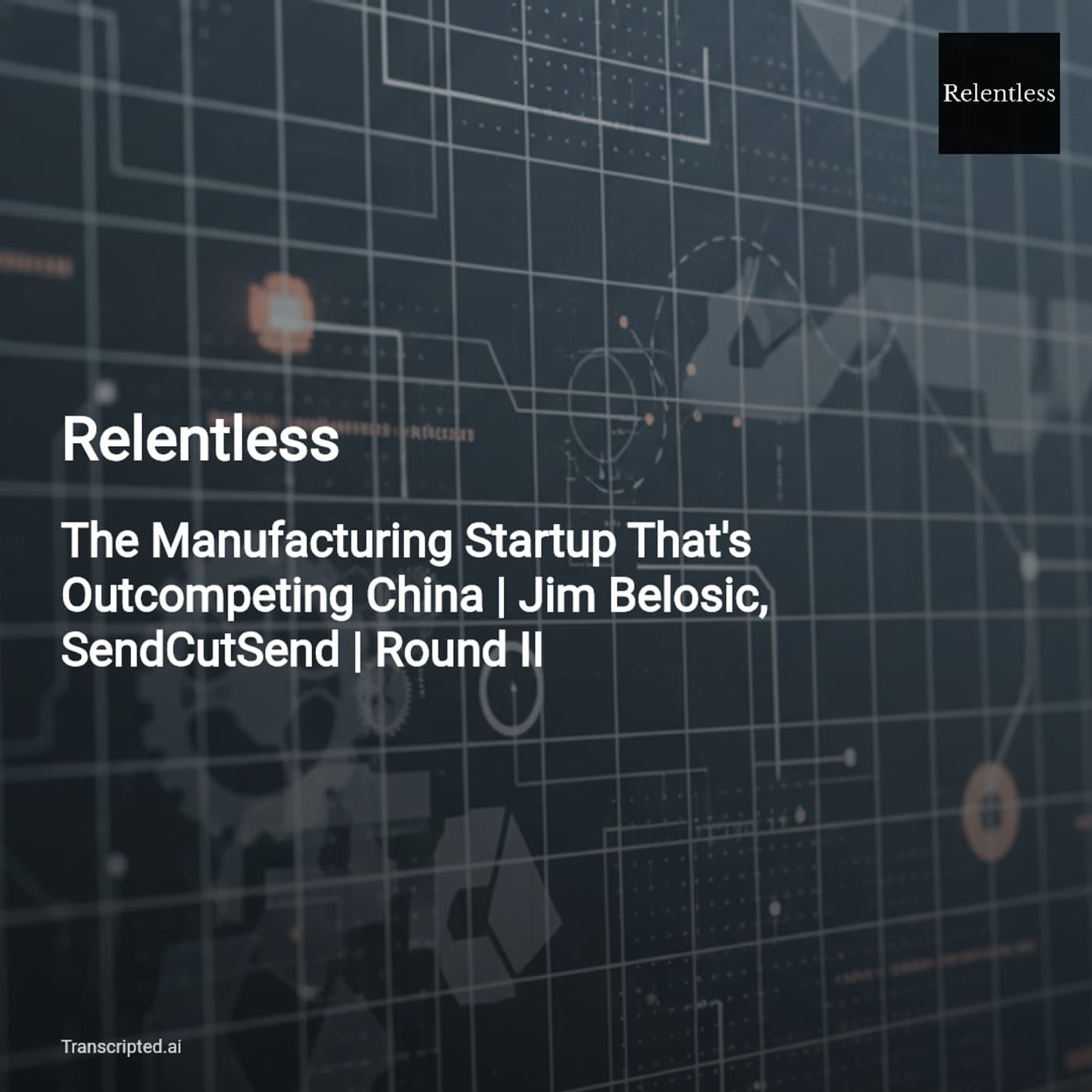 Relentless: How SendCutSend Is Outsmarting China Through Scale and Service — AI Podcast Summaries from Transcripted.ai (VIDEO) cover