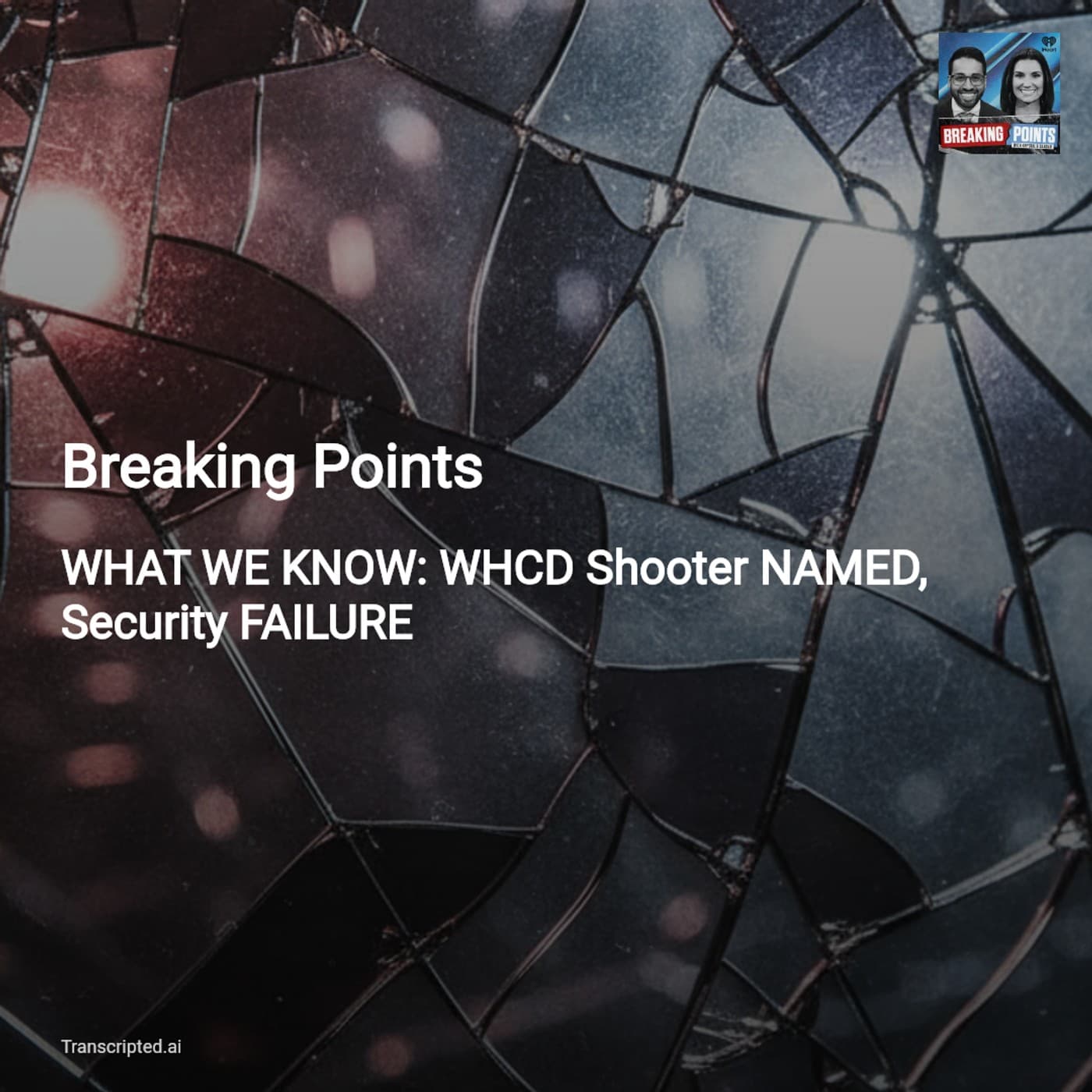WHCD Shooter Named & Security Failures Exposed — Breaking Points (Condensed) - AI Podcast Summaries from Transcripted.ai (VIDEO) cover