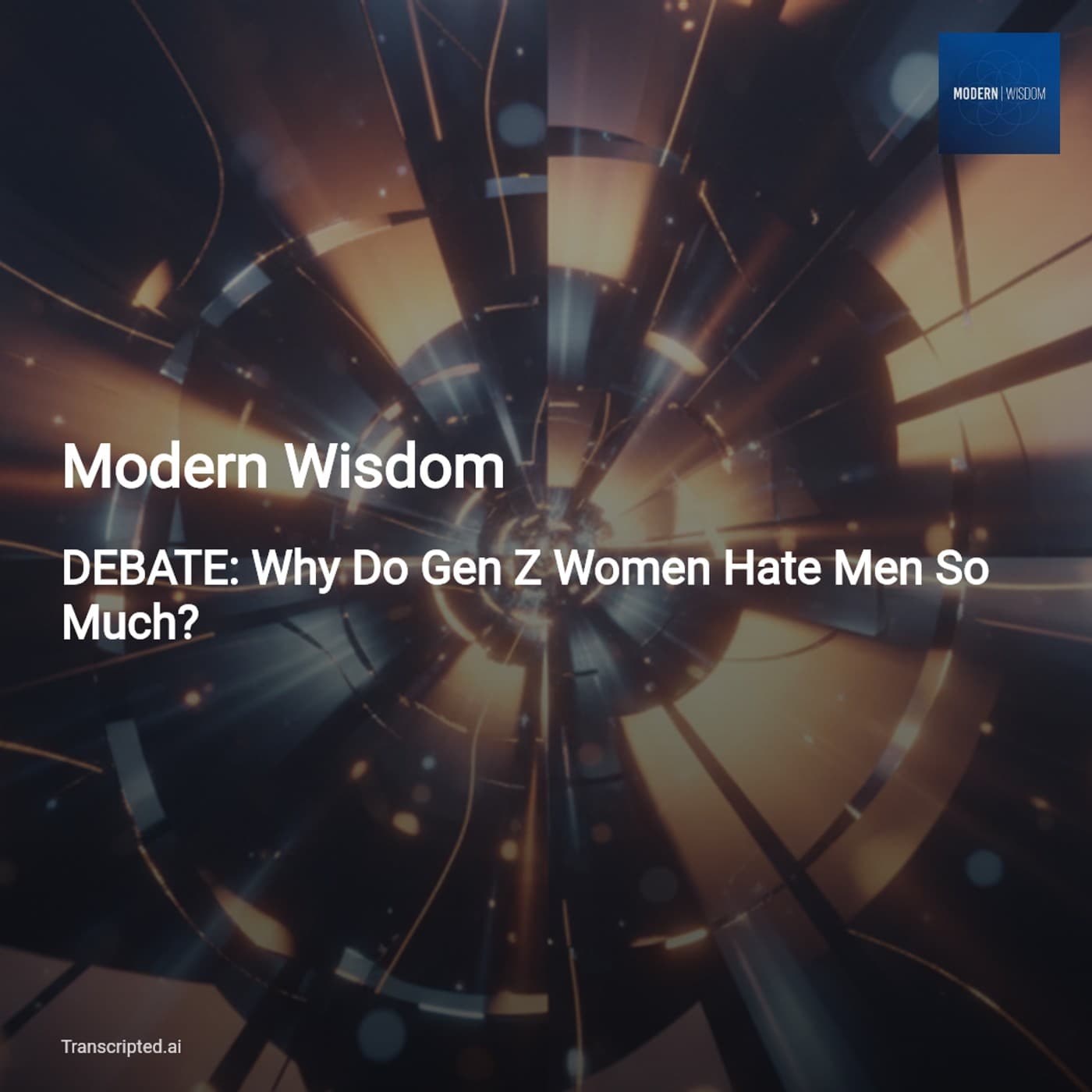 Why Gen Z Women Seem to ‘Hate’ Men — Modern Wisdom (Condensed) — AI Podcast Summaries from Transcripted.ai (VIDEO) cover