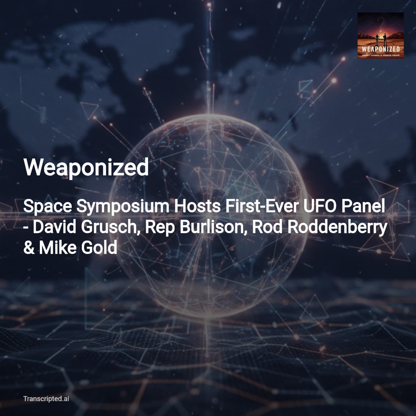 Weaponized: UAP Goes Mainstage — Key Moments from the Space Symposium Panel - AI Podcast Summaries from Transcripted.ai (VIDEO) cover