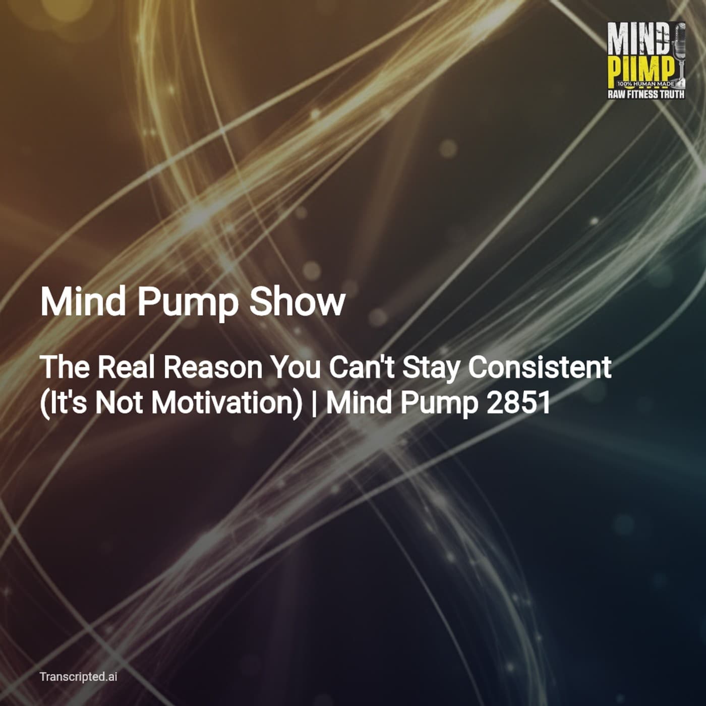 Why You Really Can't Stay Consistent — Mind Pump Show (Condensed) — AI Podcast Summaries from Transcripted.ai (VIDEO) cover