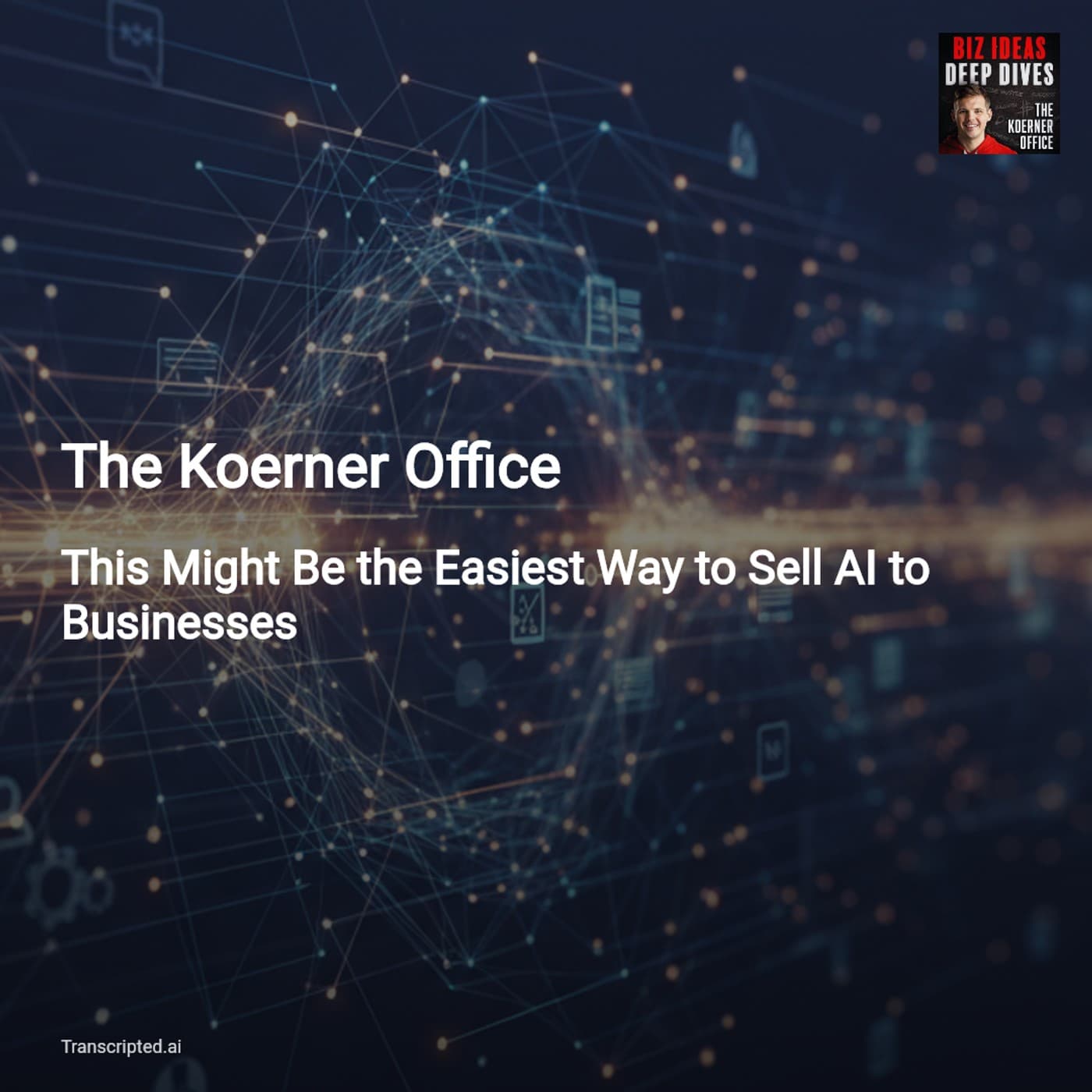 How Chris Koerner Sells AI to Local Businesses — The Koerner Office (Condensed) — AI Podcast Summaries from Transcripted.ai (VIDEO) cover