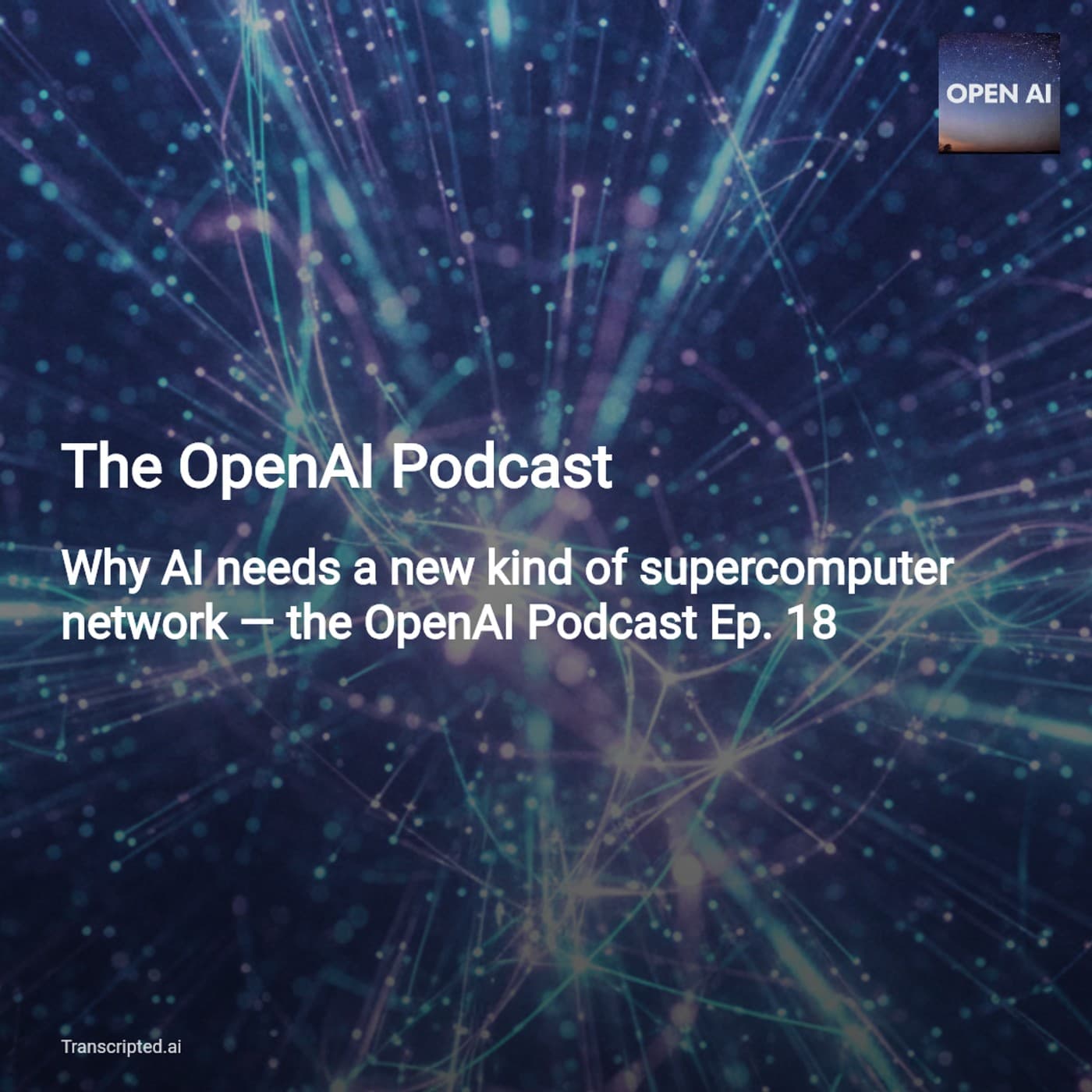 Why AI Needs a New Supercomputer Network — The OpenAI Podcast (Condensed) — AI Podcast Summaries from Transcripted.ai (VIDEO) cover
