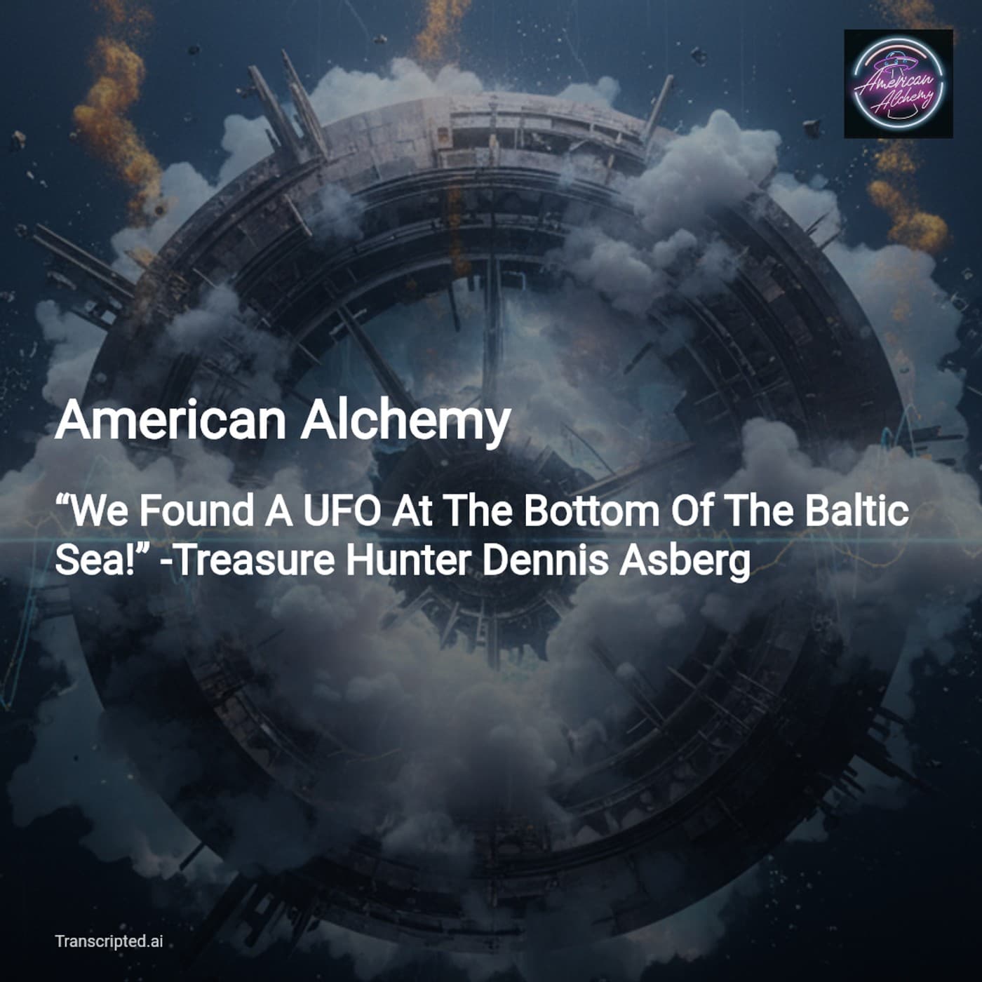 Baltic Sea Anomaly: “We Found a UFO?” — American Alchemy (Condensed) — AI Podcast Summaries from Transcripted.ai (VIDEO) cover