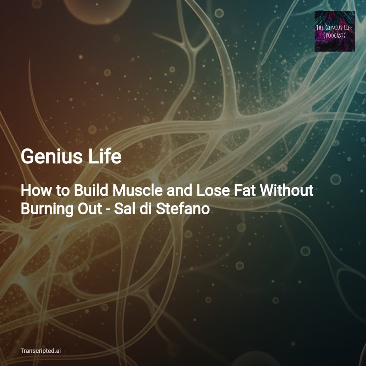 Build Muscle, Lose Fat, Stay Sane — Genius Life with Sal di Stefano - AI Podcast Summaries from Transcripted.ai (VIDEO) cover