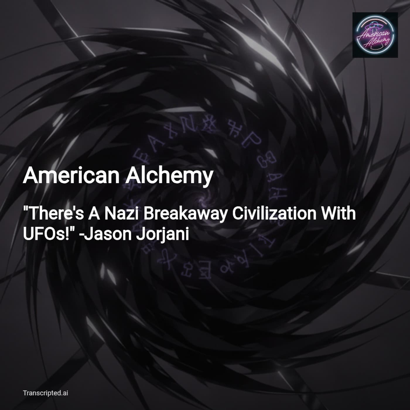 American Alchemy: Nazi Breakaway Tech, UFOs & Time Anomalies - AI Podcast Summaries from Transcripted.ai (VIDEO) cover