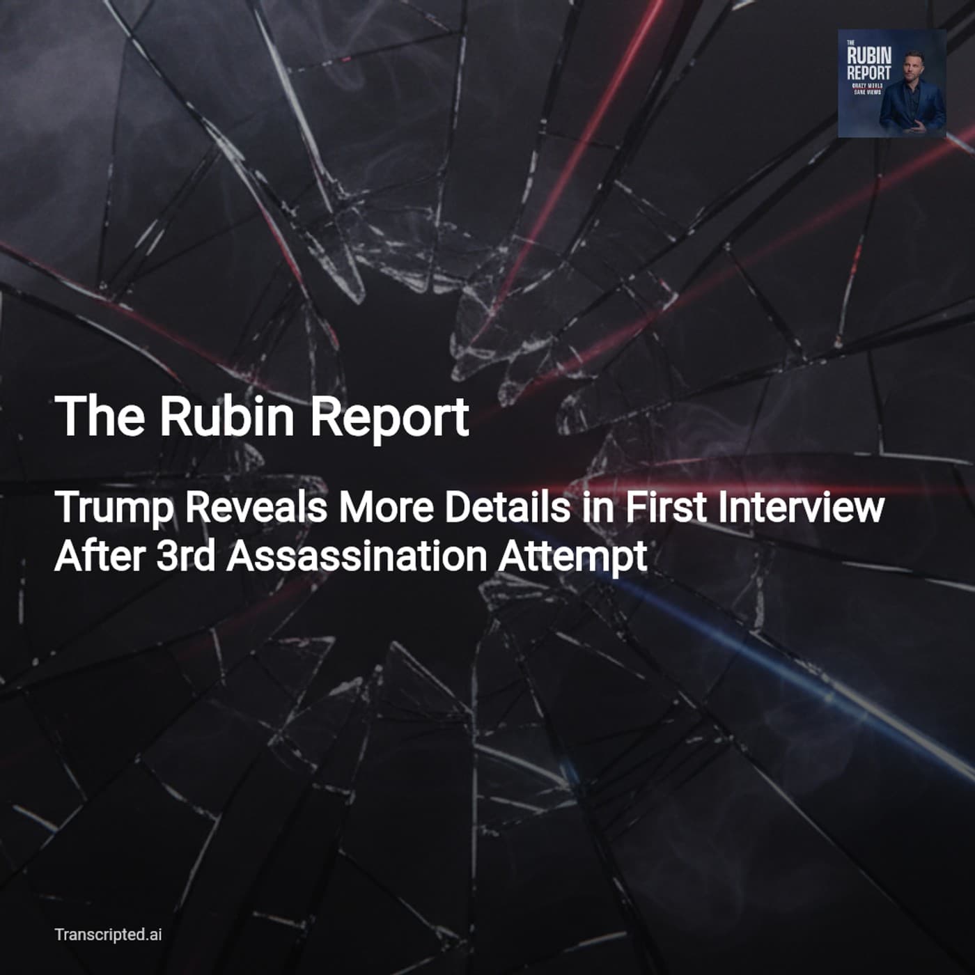 After the Attempt: Trump Speaks — The Rubin Report (Condensed) - AI Podcast Summaries from Transcripted.ai (VIDEO) cover