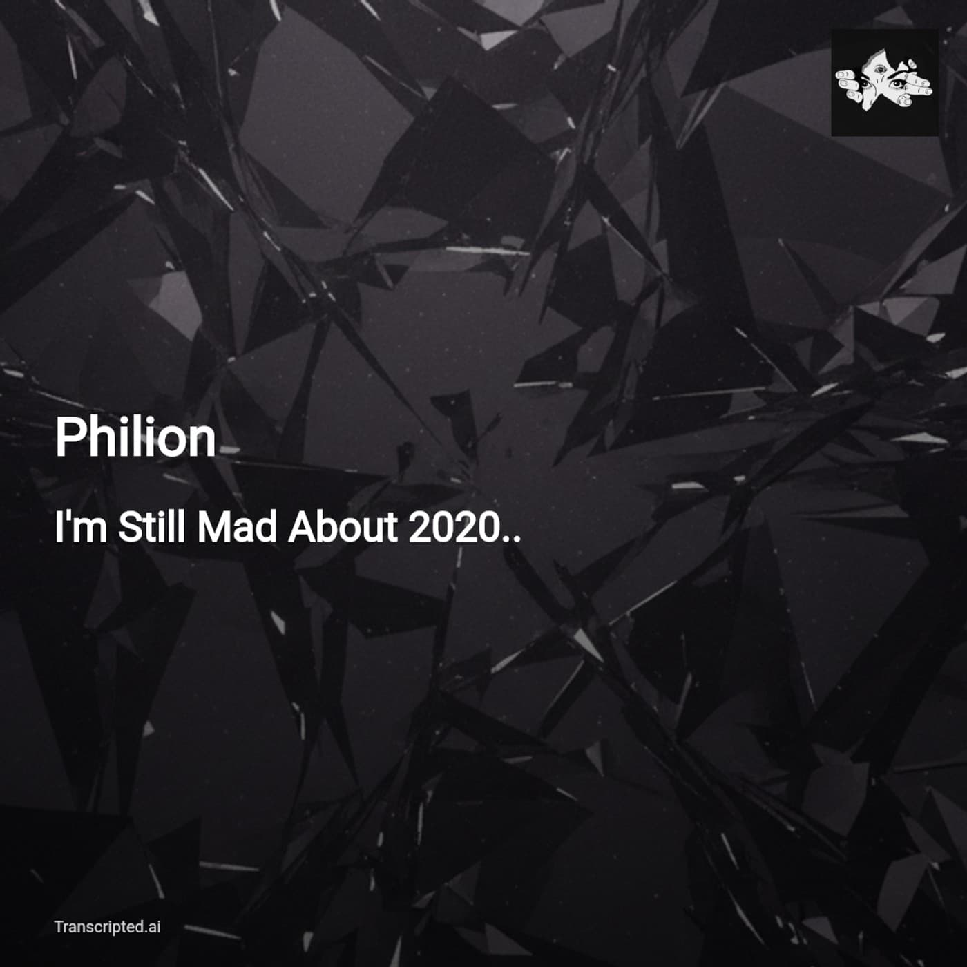 I'm Still Mad About 2020 — Philion (Condensed) — AI Podcast Summaries from Transcripted.ai (VIDEO) cover