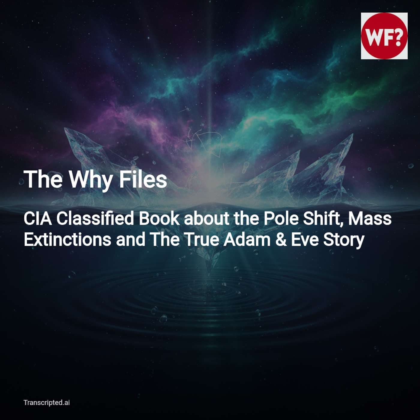 Pole Shifts, Mass Extinctions & The True Adam & Eve Story — The Why Files - AI Podcast Summaries from Transcripted.ai (VIDEO) cover