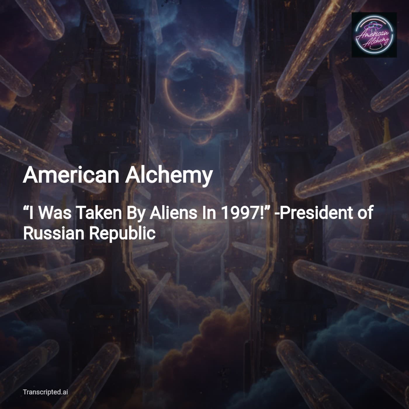 Invited, Not Abducted — American Alchemy (5-min) — AI Podcast Summaries from Transcripted.ai (VIDEO) cover