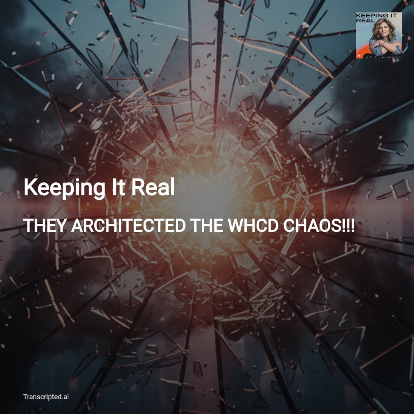 They Engineered the WHCD Chaos — Keeping It Real (Condensed) - AI Podcast Summaries from Transcripted.ai (VIDEO) cover