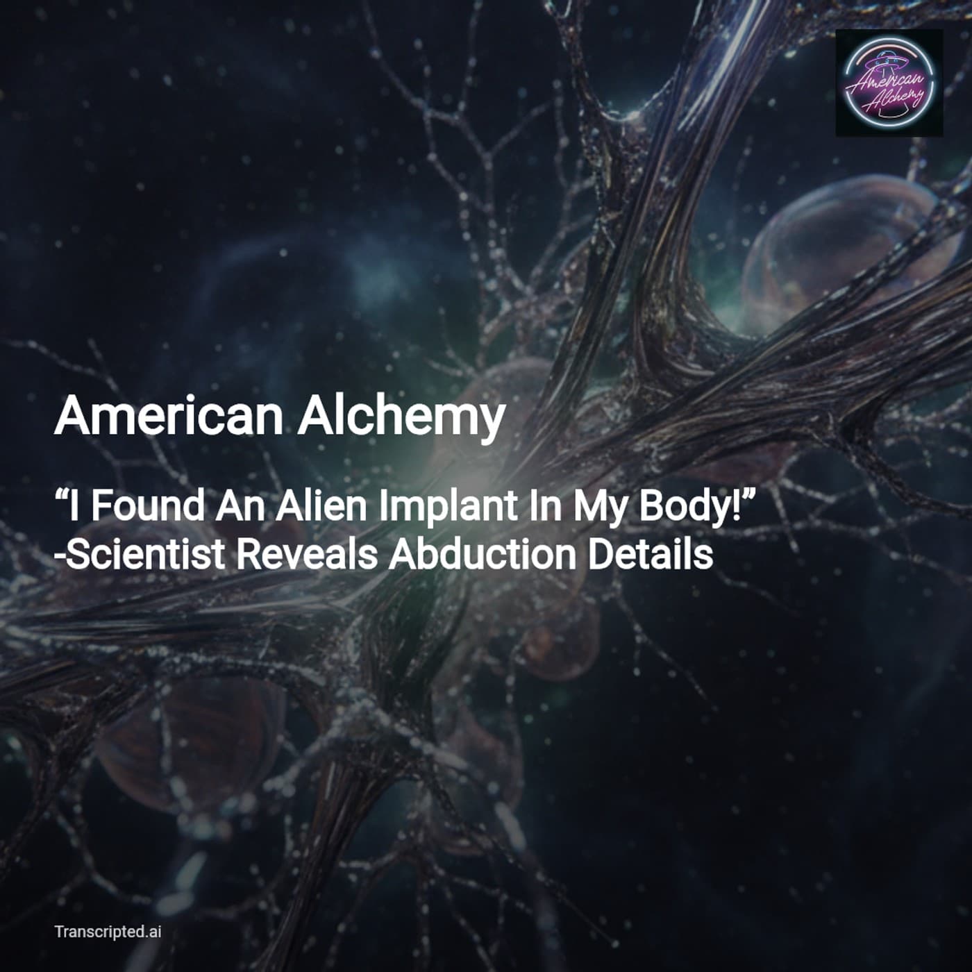 Alien Implants, Isotope Anomalies & Abduction Claims — American Alchemy Condensed - AI Podcast Summaries from Transcripted.ai (VIDEO) cover