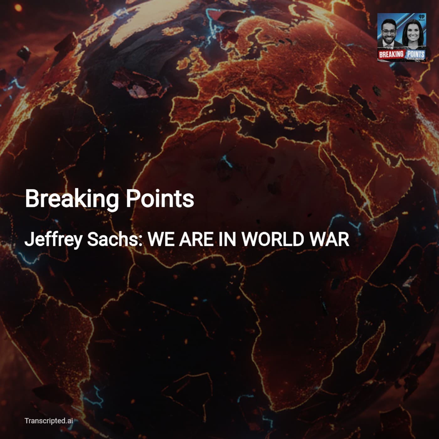 World War? Jeffrey Sachs Warns of Global Escalation — Breaking Points - AI Podcast Summaries from Transcripted.ai (VIDEO) cover