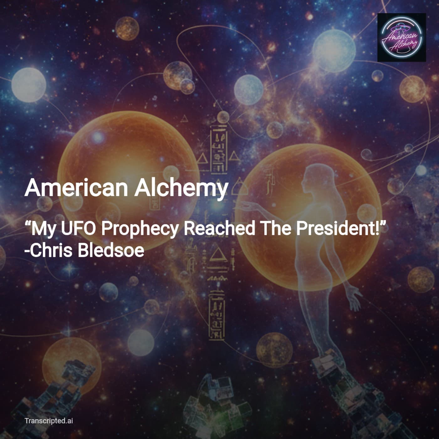 “My UFO Prophecy Reached The President” — American Alchemy (6‑Min Condensed) — AI Podcast Summaries from Transcripted.ai (VIDEO) cover