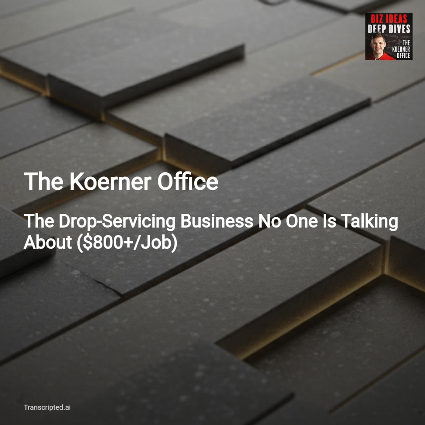 Concrete Gold: Drop-Servicing Playbook — The Koerner Office - AI Podcast Summaries from Transcripted.ai (VIDEO) cover