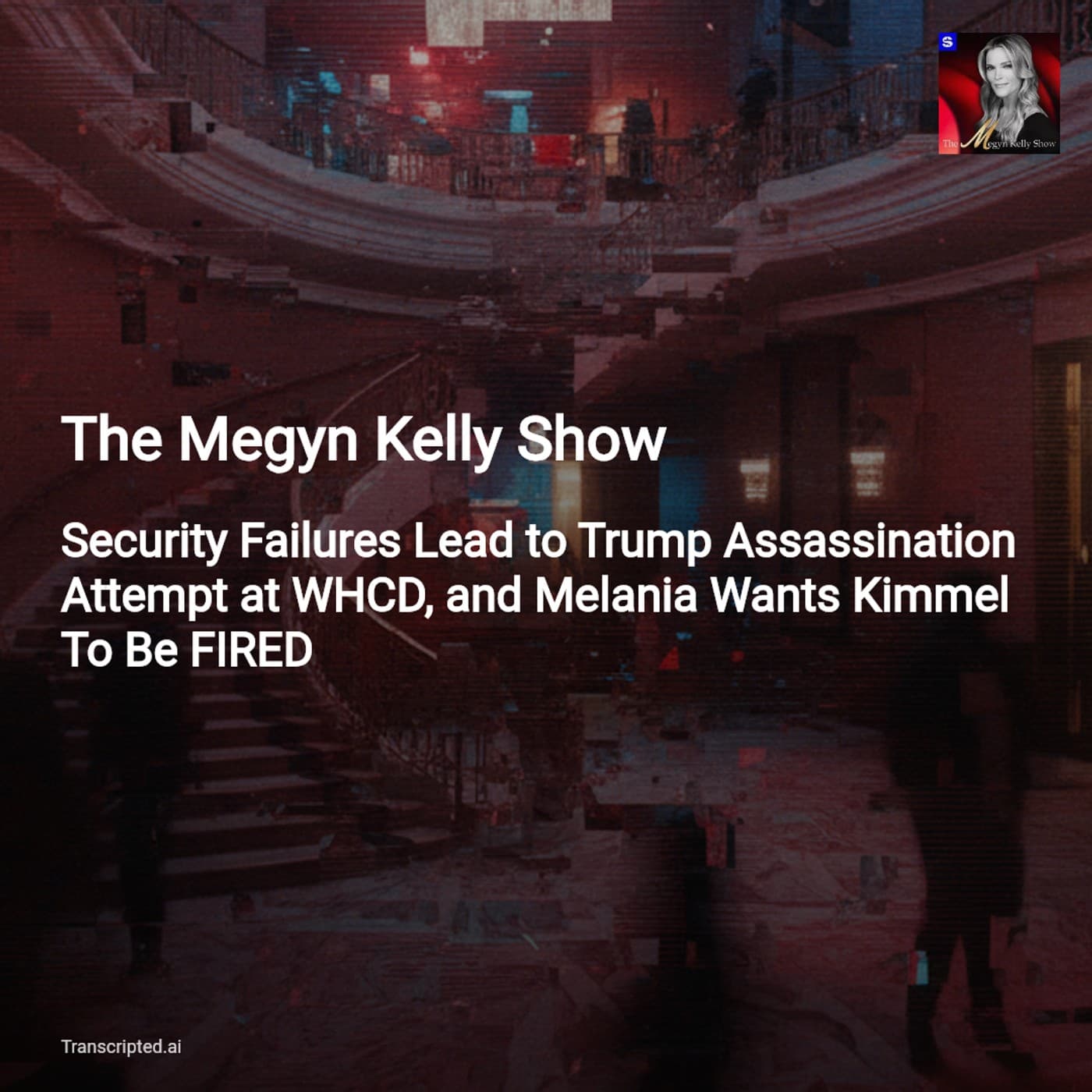 Inside the Washington Hilton Breach — The Megyn Kelly Show (Condensed) - AI Podcast Summaries from Transcripted.ai (VIDEO) cover