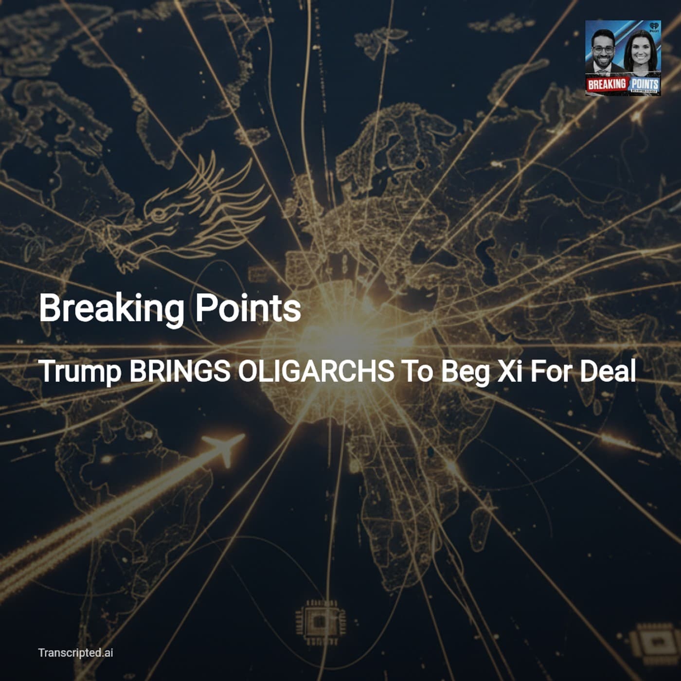 Breaking Points: Trump’s Beijing Mission — Oligarchs, Chips, and Taiwan — AI Podcast Summaries from Transcripted.ai (VIDEO) cover