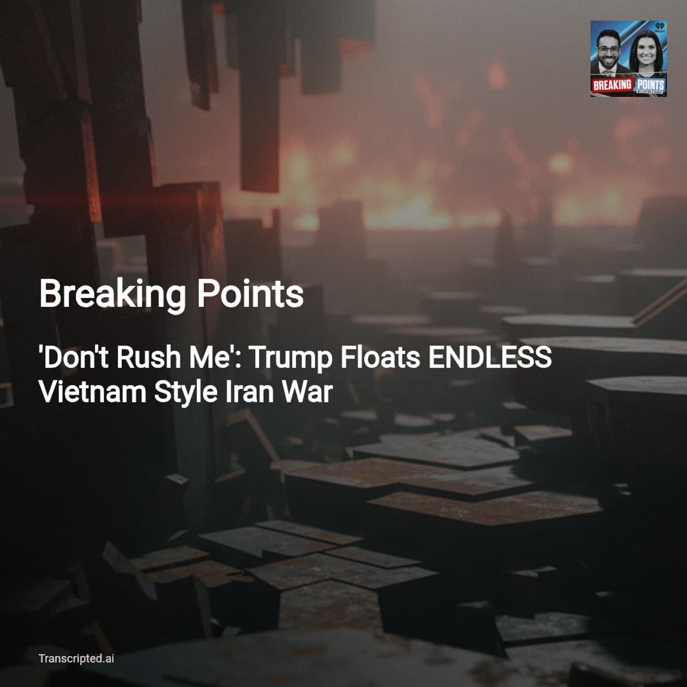 Don't Rush Me — Trump's Iran Blockade Explained (Breaking Points) - AI Podcast Summaries from Transcripted.ai (VIDEO) cover