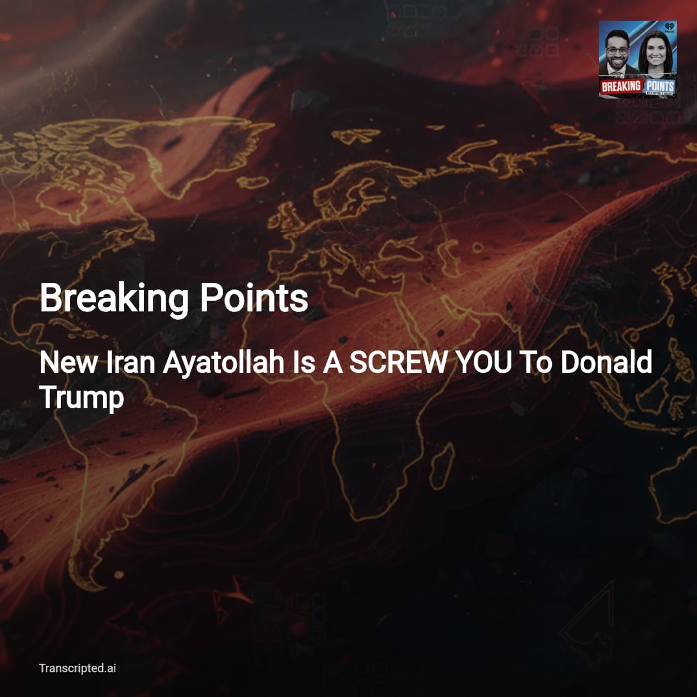 New Iran Supreme Leader: A 'Screw You' to Trump — Breaking Points (Condensed) - AI Podcast Summaries from Transcripted.ai (VIDEO) cover