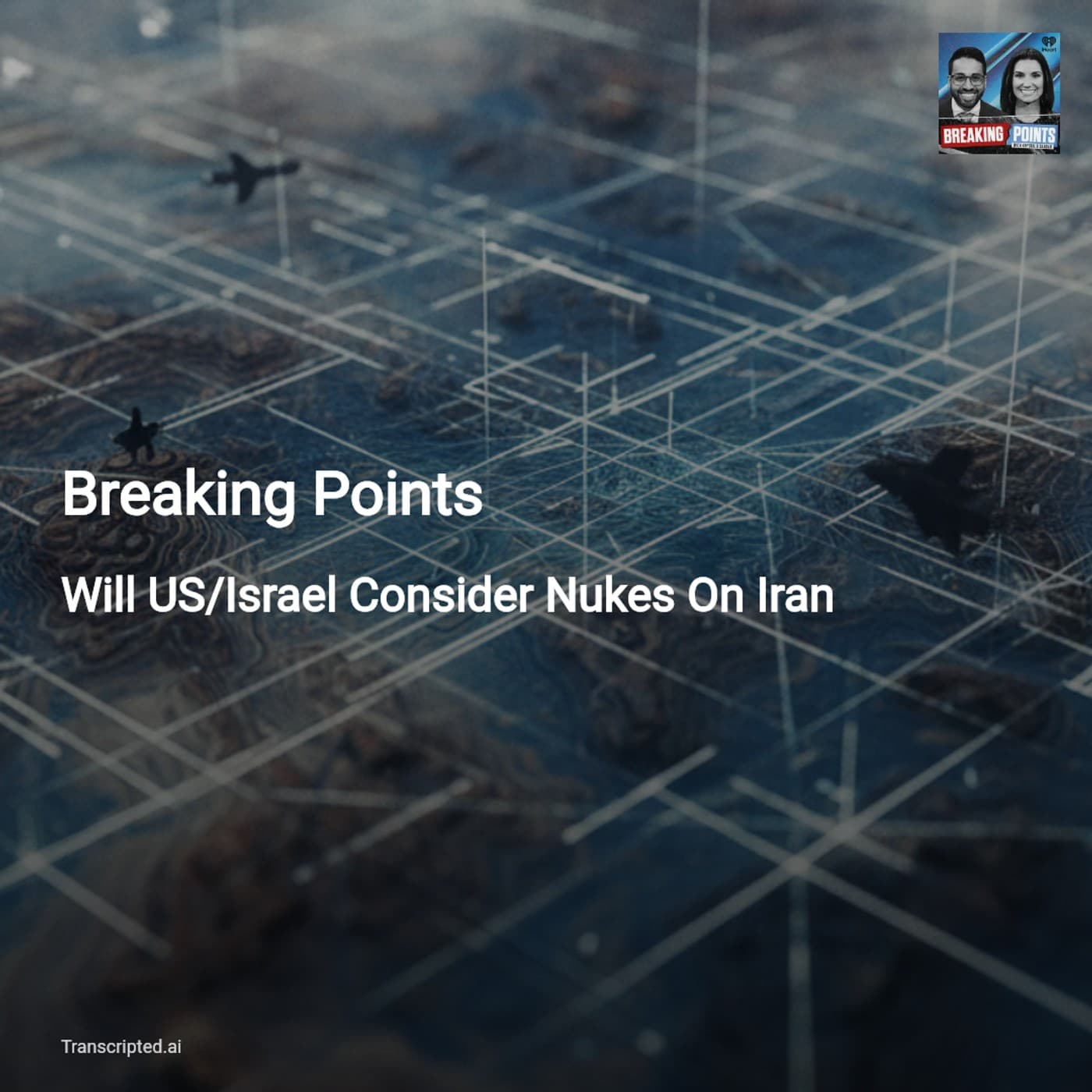 Breaking Points — Could US/Israel Consider Nukes on Iran? Logistics, Depletion & Escalation - AI Podcast Summaries from Transcripted.ai (VIDEO) cover