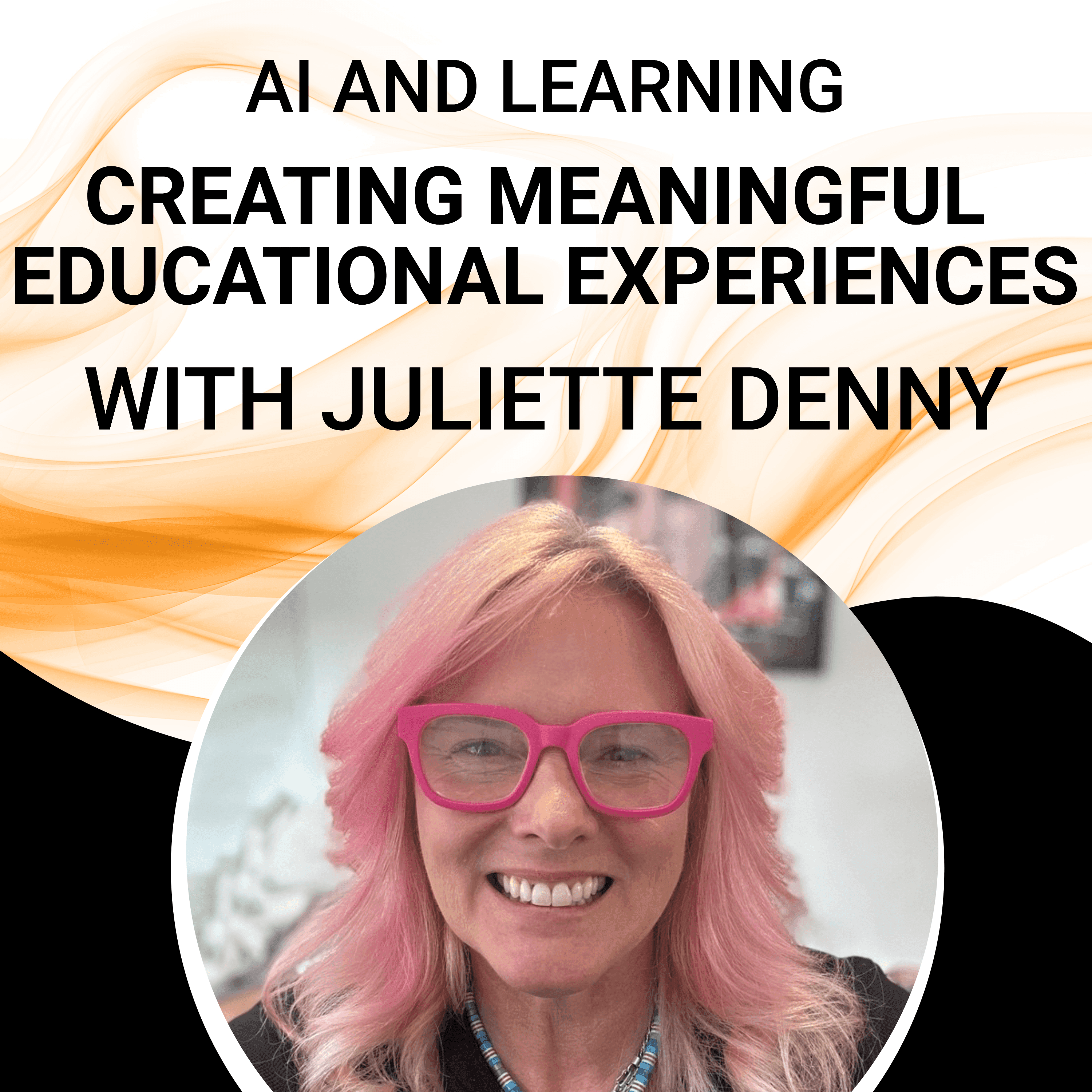 AI and Learning: Creating Meaningful Educational Experiences with Juliette Denny - Innovation Tales cover