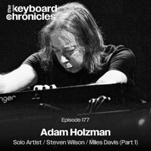 Adam Holzman, Steven Wilson / Miles Davis / Solo Artist (Part 1) - The Keyboard Chronicles cover