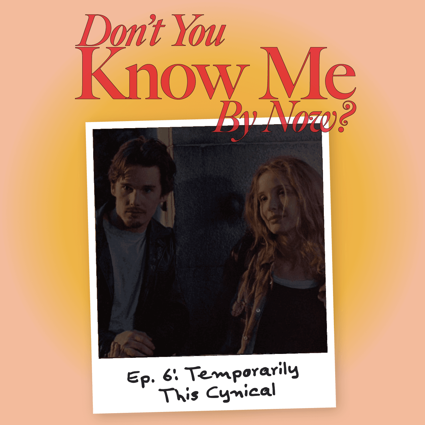 Ep. 6: Temporarily This Cynical - Don't You Know Me By Now? cover