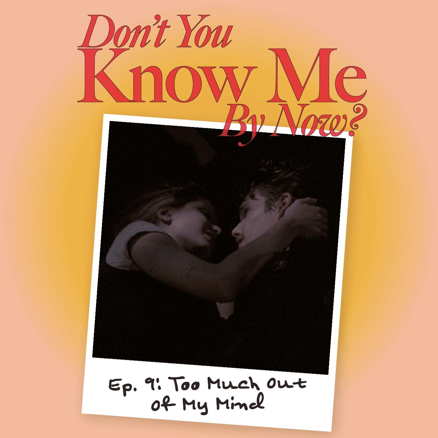 Ep. 9: Too Much Out Of My Mind — Don't You Know Me By Now? cover