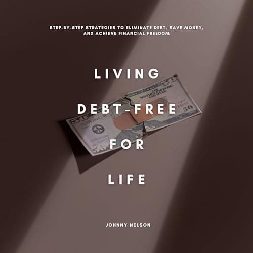 Living Debt-Free for Life by Johnny Nelson — Begin The Breakthrough Full Audiobook Now, Story Seekers! cover