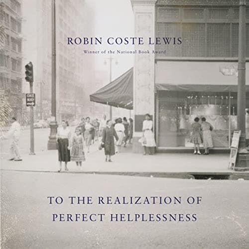 To the Realization of Perfect Helplessness Audiobook by Robin Coste Lewis - Discover a New Way to Enjoy Books With Full Audiobook cover
