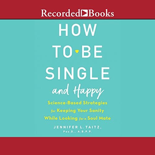 How to Be Single and Happy by Jennifer L. Taitz PsyD ABPP | Free Audiobook - How to Get Full Audiobook in Self Development, Parenting cover