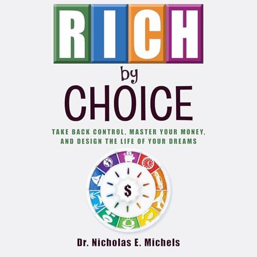 Rich by Choice by Dr. Nicholas E. Michels — Enjoy The Most Award-Winning Full Audiobook Today! cover