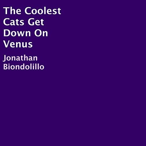The Coolest Cats Get Down On Venus by Jonathan Biondolillo | Free Audiobook — Stream Full Audiobook in Kids, Ages 5-7 cover