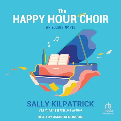 The Happy Hour Choir by Sally Kilpatrick — Absorb This Binge-Worthy Full Audiobook — Perfect Right Now. cover