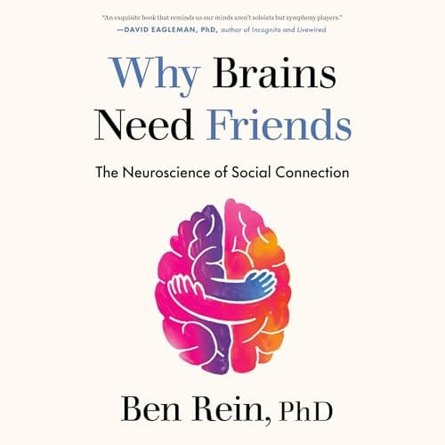 Why Brains Need Friends by Ben Rein PhD - Don’t Miss The Life-Enhancing Full Audiobook Experience! cover
