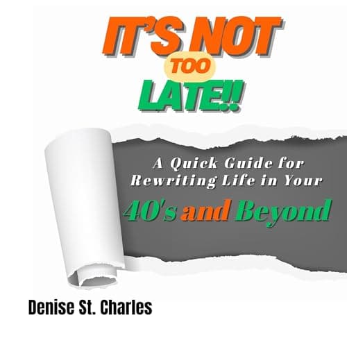 Denise St. Charles - It&amp;rsquo;s Not Too Late - Enjoy The Complete Experience, With Studio-Quality Narrations On High-Fidelity Audiobooks cover