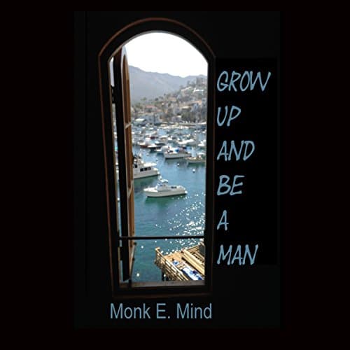 Grow Up and Be a Man by Mr. Monk E. Mind | Free Audiobook - How to Get Audiobook in Self Development, Motivation & Inspiration cover