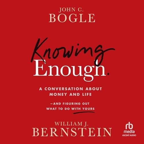 Knowing Enough by John C. Bogle, William Bernstein - Indulge In: This Must-Listen Full Audiobook For Busy Professionals. cover