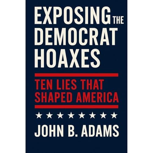 Exposing the Democrat Hoaxes by John B. Adams - Discover A Transformative Full Audiobook On Your Commute. cover