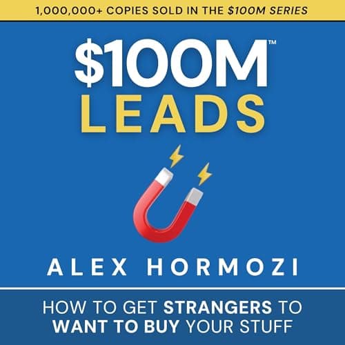 $100M Leads by Alex Hormozi - Experience The Most Riveting Full Audiobook Today! cover