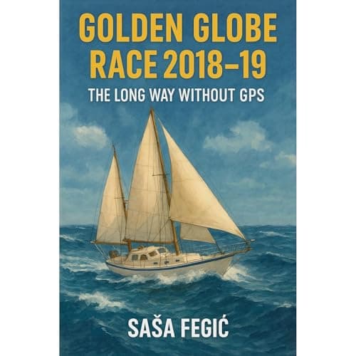 Golden Globe Race 2018-19 by Sasa Fegic - Indulge In The Critically-Acclaimed Full Audiobook Now, Busy Professionals! cover