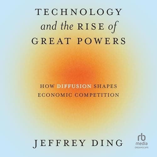 Technology and the Rise of Great Powers by Jeffrey Ding - Feel The Ground-Breaking Full Audiobook Experience! cover