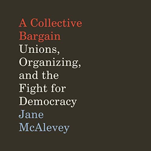 A Collective Bargain by Jane McAlevey - Dive Into A Ground-Breaking Full Audiobook On Your Commute. cover