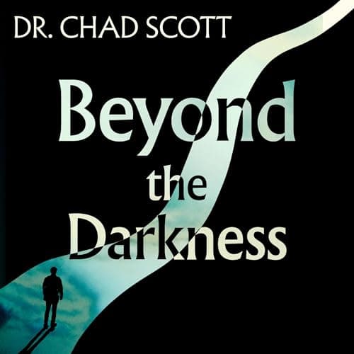 Beyond the Darkness by Dr. Chad Scott - Discover The Full Audiobook That Keeps Busy Professionals Hooked. cover