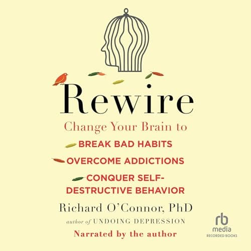 Rewire by Richard O'Connor PhD - Get Hooked On The Must-Listen Full Audiobook Now, Curious Minds! cover